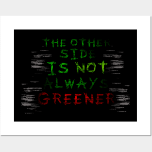 The Other Side Is Not Always Greener Posters and Art